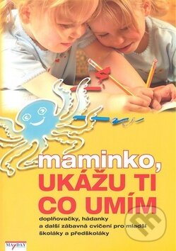 Kniha: Maminko, ukážu ti co umím (MAYDAY publishing). MAYDAY publishing, 2007 Kniha: Maminko, ukážu ti co umím (MAYDAY publishing). MAYDAY publishing, 2007