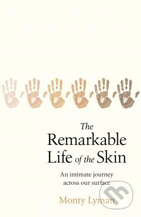 Kniha: The Remarkable Life of the Skin (Monty Lyman). Transworld, 2019 Kniha: The Remarkable Life of the Skin (Monty Lyman). Transworld, 2019