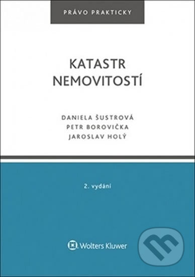 Kniha: Katastr nemovitostí (Daniela Šustrová). Wolters Kluwer ČR, 2017 Kniha: Katastr nemovitostí (Daniela Šustrová). Wolters Kluwer ČR, 2017