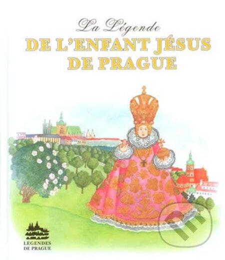 Kniha: La Légende de L´Enfant Jésus de Prague (Ivana Pecháčková). Meander, 2004 Kniha: La Légende de L´Enfant Jésus de Prague (Ivana Pecháčková). Meander, 2004