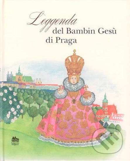 Kniha: Leggenda del bambin Gesú di Praga (Ivana Pecháčková). Meander, 2012 Kniha: Leggenda del bambin Gesú di Praga (Ivana Pecháčková). Meander, 2012