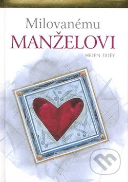 Kniha: Milovanému manželovi (Helen Exley). Slovart, 2009 Kniha: Milovanému manželovi (Helen Exley). Slovart, 2009