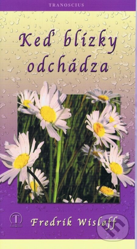 Kniha: Keď blízky odchádza (Fredrik Wislof). Tranoscius, 2009 Kniha: Keď blízky odchádza (Fredrik Wislof). Tranoscius, 2009