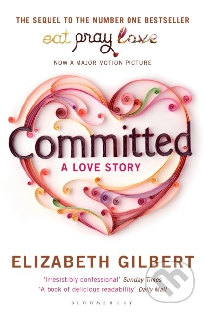 Kniha: Committed (Elizabeth Gilbert). Bloomsbury, 2011 Kniha: Committed (Elizabeth Gilbert). Bloomsbury, 2011