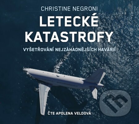 Audiokniha: Letecké katastrofy (Christine Negroni). CPRESS, 2019 Audiokniha: Letecké katastrofy (Christine Negroni). CPRESS, 2019