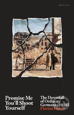 Kniha: Promise Me You'll Shoot Yourself (Florian Huber). Penguin Books, 2019 Kniha: Promise Me You'll Shoot Yourself (Florian Huber). Penguin Books, 2019