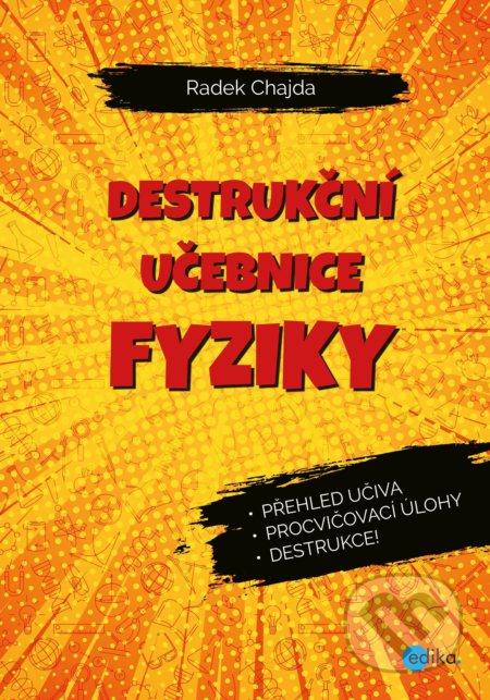 Kniha: Destrukční učebnice fyziky (Radek Chajda). Edika, 2019 Kniha: Destrukční učebnice fyziky (Radek Chajda). Edika, 2019