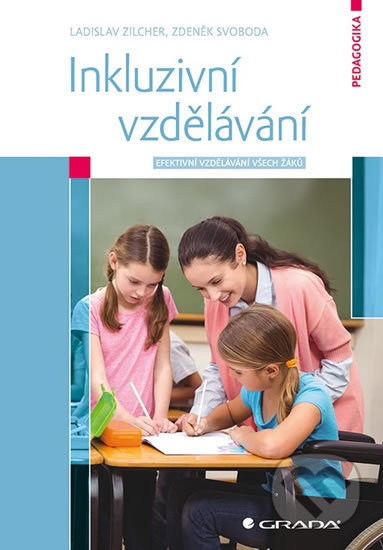Kniha: Inkluzivní vzdělávání (Ladislav Zilcher a Zdeněk Svoboda). Grada, 2019 Kniha: Inkluzivní vzdělávání (Ladislav Zilcher a Zdeněk Svoboda). Grada, 2019