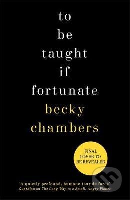Kniha: To Be Taught, If Fortunate (Becky Chambers). Hodder and Stoughton, 2019 Kniha: To Be Taught, If Fortunate (Becky Chambers). Hodder and Stoughton, 2019