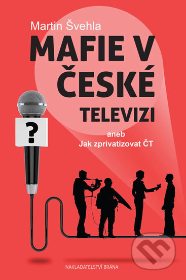 Kniha: Mafie v České televizi (Martin Švehla). Brána, 2017 Kniha: Mafie v České televizi (Martin Švehla). Brána, 2017