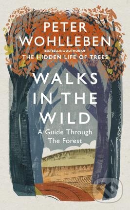 Kniha: Walks in the Wild (Peter Wohlleben). Ebury, 2019 Kniha: Walks in the Wild (Peter Wohlleben). Ebury, 2019
