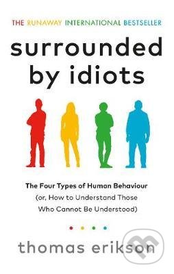 Kniha: Surrounded by Idiots (Thomas Erikson). Ebury, 2019 Kniha: Surrounded by Idiots (Thomas Erikson). Ebury, 2019