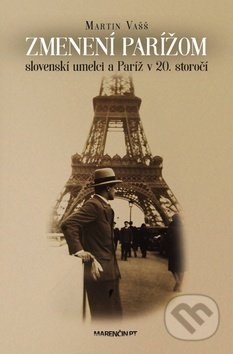 Kniha: Zmenení Parížom (Martin Vašš). Marenčin PT, 2020 Kniha: Zmenení Parížom (Martin Vašš). Marenčin PT, 2020