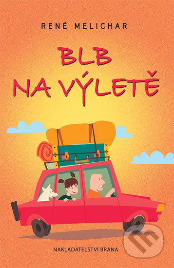 Kniha: Blb na výletě (René Melichar). Brána, 2017 Kniha: Blb na výletě (René Melichar). Brána, 2017