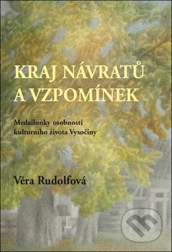 Kniha: Kraj návratů a vzpomínek (Věra Rudolfová). Sursum, 2013 Kniha: Kraj návratů a vzpomínek (Věra Rudolfová). Sursum, 2013