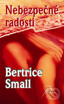 Kniha: Nebezpečné radosti (Bertrice Small). Baronet, 2009 Kniha: Nebezpečné radosti (Bertrice Small). Baronet, 2009