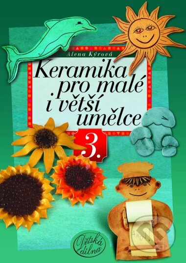 Kniha: Keramika pro malé i větší umělce 3. (Alena Kýrová). Computer Press, 2004 Kniha: Keramika pro malé i větší umělce 3. (Alena Kýrová). Computer Press, 2004