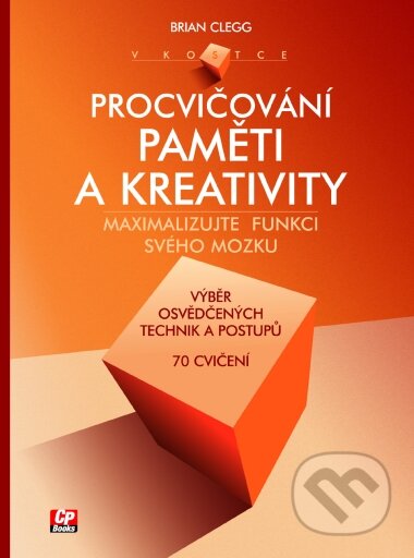 Kniha: Procvičování paměti a kreativity (Brian Clegg). CP Books, 2005 Kniha: Procvičování paměti a kreativity (Brian Clegg). CP Books, 2005