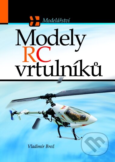 Modely RC vrtulníků - Vladimír Brož, Computer Press, 2004