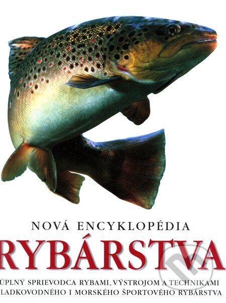Kniha: Nová encyklopédia rybárstva (Slovart). Slovart, 2009 Kniha: Nová encyklopédia rybárstva (Slovart). Slovart, 2009