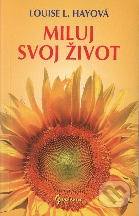 Kniha: Miluj svoj život (Louise L. Hay), 2009 Kniha: Miluj svoj život (Louise L. Hay), 2009