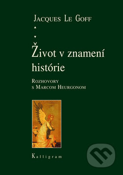 Kniha: Život v znamení histórie (Jacques Le Goff). Kalligram, 2009 Kniha: Život v znamení histórie (Jacques Le Goff). Kalligram, 2009