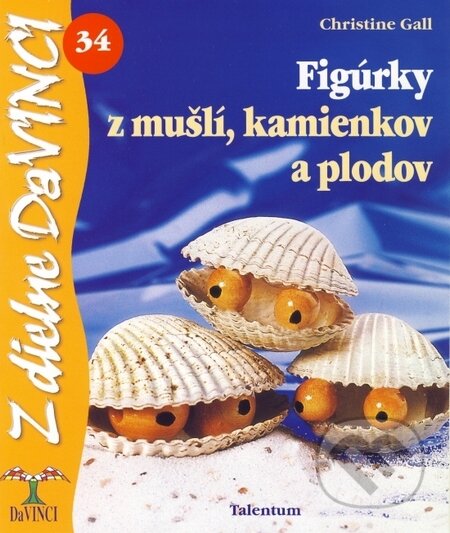 Kniha: Figúrky z mušlí, kamienkov a plodov (Christine Gall). Talentum, 2009 Kniha: Figúrky z mušlí, kamienkov a plodov (Christine Gall). Talentum, 2009