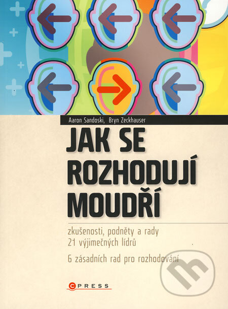 Kniha: Jak se rozhodují moudří (Aaron Sandoski a Bryn Zeckhauser). Computer Press, 2009 Kniha: Jak se rozhodují moudří (Aaron Sandoski a Bryn Zeckhauser). Computer Press, 2009