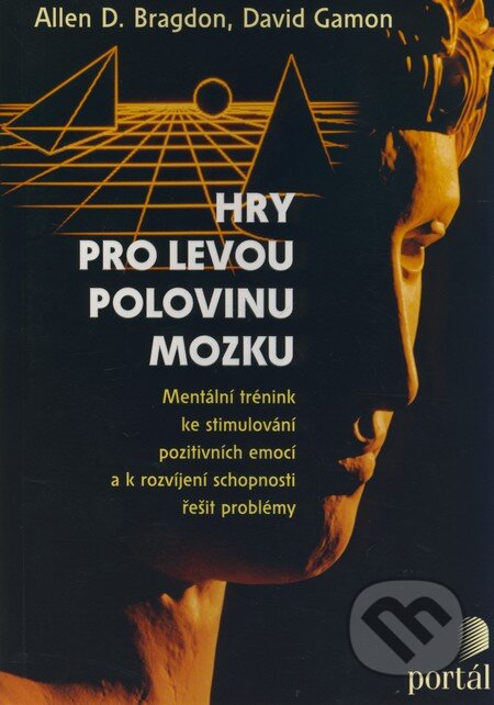 Kniha: Hry pro levou polovinu mozku (Allen D. Bragdon a David Gamon). Portál, 2009 Kniha: Hry pro levou polovinu mozku (Allen D. Bragdon a David Gamon). Portál, 2009