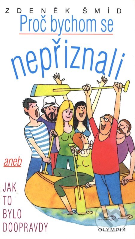 Kniha: Proč bychom se nepřiznali (Zdeněk Šmíd). Olympia, 2009 Kniha: Proč bychom se nepřiznali (Zdeněk Šmíd). Olympia, 2009