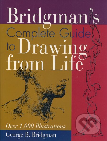 Kniha: Bridgman´s Complete Guide to Drawing from Life (George B. Bridgman a Howard Simon). Sterling, 2008 Kniha: Bridgman´s Complete Guide to Drawing from Life (George B. Bridgman a Howard Simon). Sterling, 2008