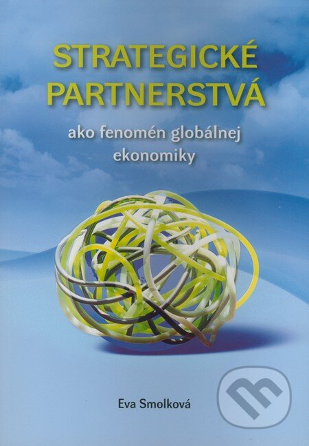 Strategické partnerstvá ako fenomén globálnej ekonomiky - Eva Smolková, Infopress, 2009