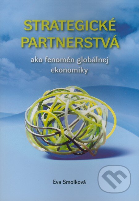 Kniha: Strategické partnerstvá ako fenomén globálnej ekonomiky (Eva Smolková). Infopress, 2009 Kniha: Strategické partnerstvá ako fenomén globálnej ekonomiky (Eva Smolková). Infopress, 2009