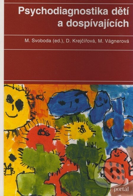 Psychodiagnostika dětí a dospívajících - Mojmír Svoboda, D. Krejčířová, M. Vágnerová, Portál, 2009