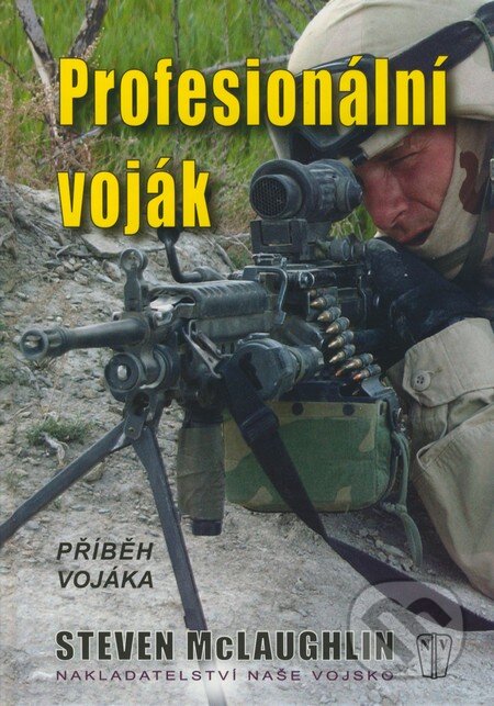 Kniha: Profesionální voják (Steven McLaughlin). Naše vojsko CZ, 2009 Kniha: Profesionální voják (Steven McLaughlin). Naše vojsko CZ, 2009