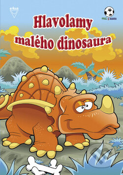 Kniha: Hlavolamy malého dinosaura (Arkus). Arkus, 2009 Kniha: Hlavolamy malého dinosaura (Arkus). Arkus, 2009