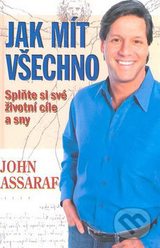 Kniha: Jak mít všechno (John Assaraf). Talpress, 2009 Kniha: Jak mít všechno (John Assaraf). Talpress, 2009
