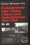 Kniha: Československé legie v Rusku a boj za vznik Československa 1914 - 1918 (III. díl) (Victor Miroslav Fic). Stilus Press, 2008 Kniha: Československé legie v Rusku a boj za vznik Československa 1914 - 1918 (III. díl) (Victor Miroslav Fic). Stilus Press, 2008