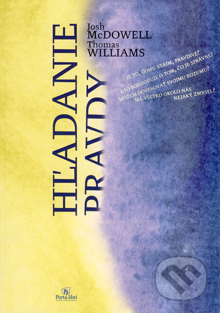 Kniha: Hľadanie pravdy (Josh McDowell a Thomas Williams). Porta Libri, 2009 Kniha: Hľadanie pravdy (Josh McDowell a Thomas Williams). Porta Libri, 2009