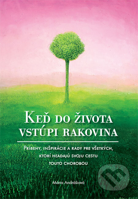 Kniha: Keď do života vstúpi rakovina (Mária Andrášiová). Effectivity, 2009 Kniha: Keď do života vstúpi rakovina (Mária Andrášiová). Effectivity, 2009