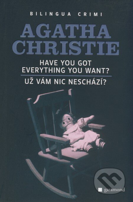 Kniha: Have you got everything you want?/Už vám nic neschází? (Agatha Christie). Garamond, 2009 Kniha: Have you got everything you want?/Už vám nic neschází? (Agatha Christie). Garamond, 2009