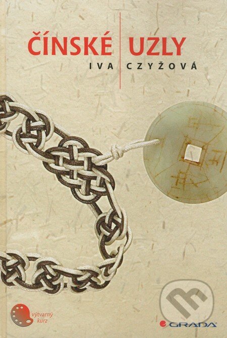 Kniha: Čínské uzly (Iva Czyžová). Grada, 2009 Kniha: Čínské uzly (Iva Czyžová). Grada, 2009