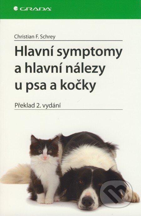 Kniha: Hlavní symptomy a hlavní nálezy u psa a kočky (Christian F. Schrey). Grada, 2009 Kniha: Hlavní symptomy a hlavní nálezy u psa a kočky (Christian F. Schrey). Grada, 2009