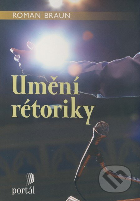 Kniha: Umění rétoriky (Roman Braun). Portál, 2009 Kniha: Umění rétoriky (Roman Braun). Portál, 2009