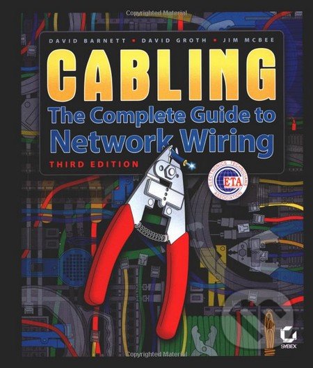 Cabling: The Complete Guide to Network Wiring - David Barnett, David Groth, McBee, Sybex, 2004