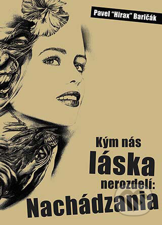 Kniha: Kým nás láska nerozdelí: Nachádzania (Pavel Hirax Baričák). HladoHlas, 2009 Kniha: Kým nás láska nerozdelí: Nachádzania (Pavel Hirax Baričák). HladoHlas, 2009