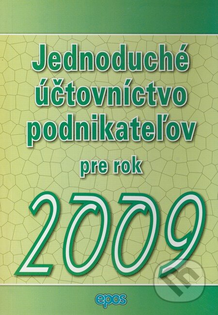 Kniha: Jednoduché účtovníctvo podnikateľov pre rok 2009 (Epos). Epos, 2009 Kniha: Jednoduché účtovníctvo podnikateľov pre rok 2009 (Epos). Epos, 2009