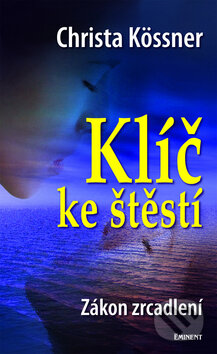 Kniha: Klíč ke štěstí (Christa Kössner). Eminent, 2009 Kniha: Klíč ke štěstí (Christa Kössner). Eminent, 2009