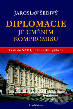 Kniha: Diplomacie je uměním kompromisu (Jaroslav Šedivý). Mladá fronta, 2009 Kniha: Diplomacie je uměním kompromisu (Jaroslav Šedivý). Mladá fronta, 2009