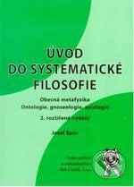 Kniha: Úvod do systematické filosofie - obecná metafyzika, ontologie, gnoseologie, axiologie (Josef Špůr). Aleš Čeněk, 2009 Kniha: Úvod do systematické filosofie - obecná metafyzika, ontologie, gnoseologie, axiologie (Josef Špůr). Aleš Čeněk, 2009
